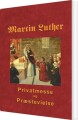 Martin Luther - Privatmesse Og Præstevielse - 