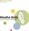 Mindful Birth - Den Glemte Viden Om Fødsler - 