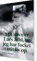 Mit Navn Er Lars Juhl Og Jeg Har Fucket Mit Liv Op