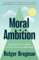 Moral Ambition Stop Wasting Your Talent And Start Making A Difference