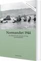 Normandiet 1944 - En Militærhistorisk Rejseguide Til D-Dag Og - 