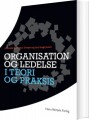 Organisation Og Ledelse I Teori Og Praksis - 