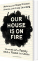 Our House Is On Fire: Scenes Of A Family And A Planet In Crisis af ...