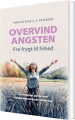 Overvind Angsten - Fra Frygt Til Frihed