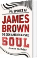 På Sporet Af James Brown Og Den Amerikanske Soul - 