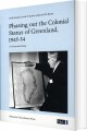 Phasing Out The Colonial Status Of Greenland 1945-54 - 