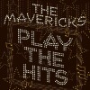 The Mavericks - Play The Hits - 