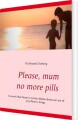 Please Mum No More Pills - 