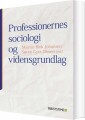 Professionernes Sociologi Og Vidensgrundlag - 