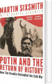 Putin And The Return Of History How The Kremlin Rekindled The Cold War