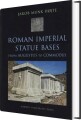 Roman Imperial Statue Bases From Augustus To Commodus - 