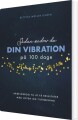 Sådan Ændrer Du Dine Vibrationer På 100 Dage - 