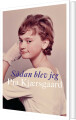 Sådan Blev Jeg Pia Kjærsgaard