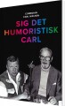 Sig Det Humoristisk Carl - 