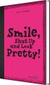 Smile Shut Up And Look Pretty - Med Gloser