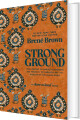 Strong Ground The Lessons Of Daring Leadership The Tenacity Of Paradox And