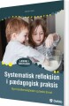 Systematisk Refleksion I Pædagogisk Praksis