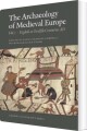 The Archaeology Of Medieval Europe Eighth To Twelfth Centuries Ad - 