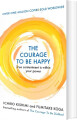 The Courage To Be Happy True Contentment Is Within Your Power