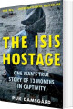 The Isis Hostage One Man S True Story Of 13 Months In Captivity