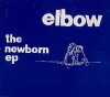 Elbow - The Newborn Ep