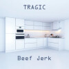 Beef Jerk - Tragic