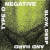 Type O Negative - Slow Deep And Hard - 