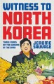 Witness To North Korea Three Years On The Ground In The Dprk