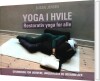 Yoga I Hvile - Restorativ Yoga For Alle - 