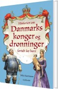 Historien Om Danmarks Konger Og Dronninger - Fortalt For Børn
