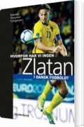 hvorfor har vi ingen zlatan i dansk fodbold? - bog