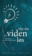 slip din viden løs - bog