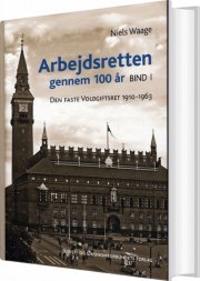 arbejdsretten gennem 100 år. bind 1 - bog