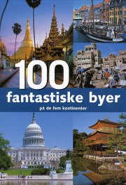 100 fantastiske byer på de fem kontinenter - bog