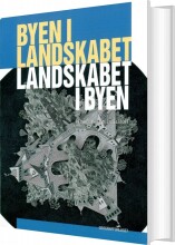 byen i landskabet - landskabet i byen - bog