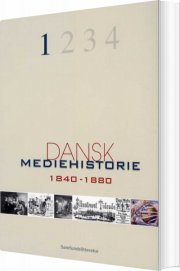 dansk mediehistorie mediernes forhistorie og 1840-1880 - bog