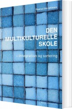 den multikulturelle skole - integration og sortering - bog