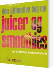 den ultimative bog om juicer og smoothies - bog
