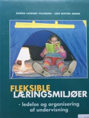 fleksible læringsmiljøer - ledelse og organisering af undervisning - bog