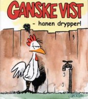 ganske vist - hanen drypper! - Tegneserie