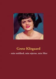 grete klitgaard - min stolthed, min stjerne, min mor - bog