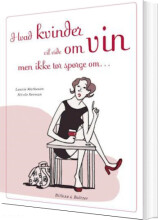 hvad kvinder vil vide om vin, men ikke tør spørge om - bog