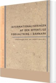 internationaliseringen af den offentlige forvaltning i danmark - forandring og kontinuitet - bog