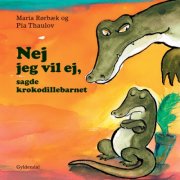 nej jeg vil ej, sagde krokodillebarnet - bog