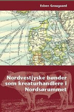 Nordvestjyske Bønder Som Kreaturhandlere I Nordsørummet - Esben Graugaard - Bog