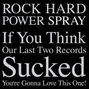 rock hard power spray - if you think our last two records sucked- youre gonna love this one! - cd