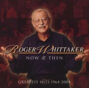 roger whittaker - now and then: 1964-2004 - cd