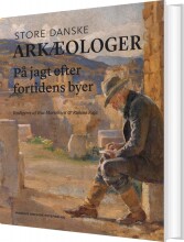 store danske arkæologer - bog