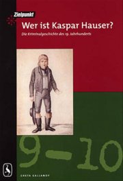 wer ist kaspar hauser? die kriminalgeschichte des 19. jahrhunderts - bog