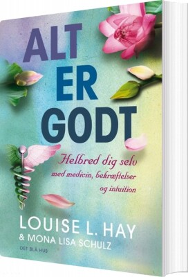 indelukke ecstasy kontrast Alt Er Godt af Louise L Hay - Hæftet Bog - Gucca.dk